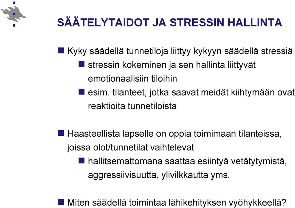 tilanteet, jotka saavat meidät kiihtymään ovat reaktioita tunnetiloista Haasteellista lapselle on oppia toimimaan