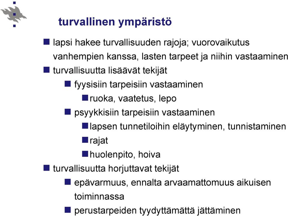 psyykkisiin tarpeisiin vastaaminen lapsen tunnetiloihin eläytyminen, tunnistaminen rajat huolenpito, hoiva