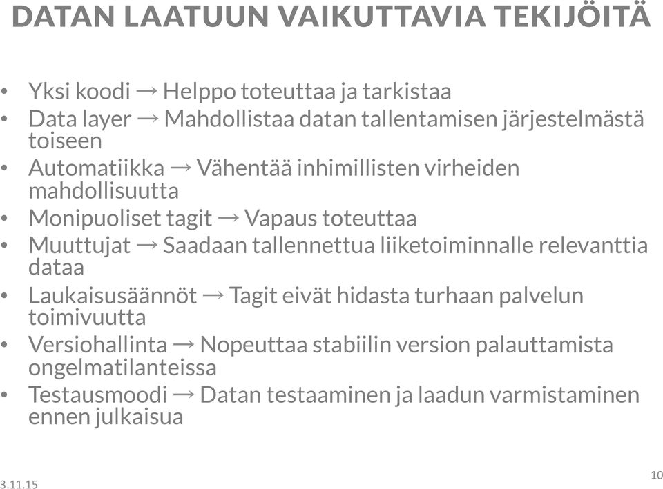 Saadaan tallennettua liiketoiminnalle relevanttia dataa Laukaisusäännöt Tagit eivät hidasta turhaan palvelun toimivuutta