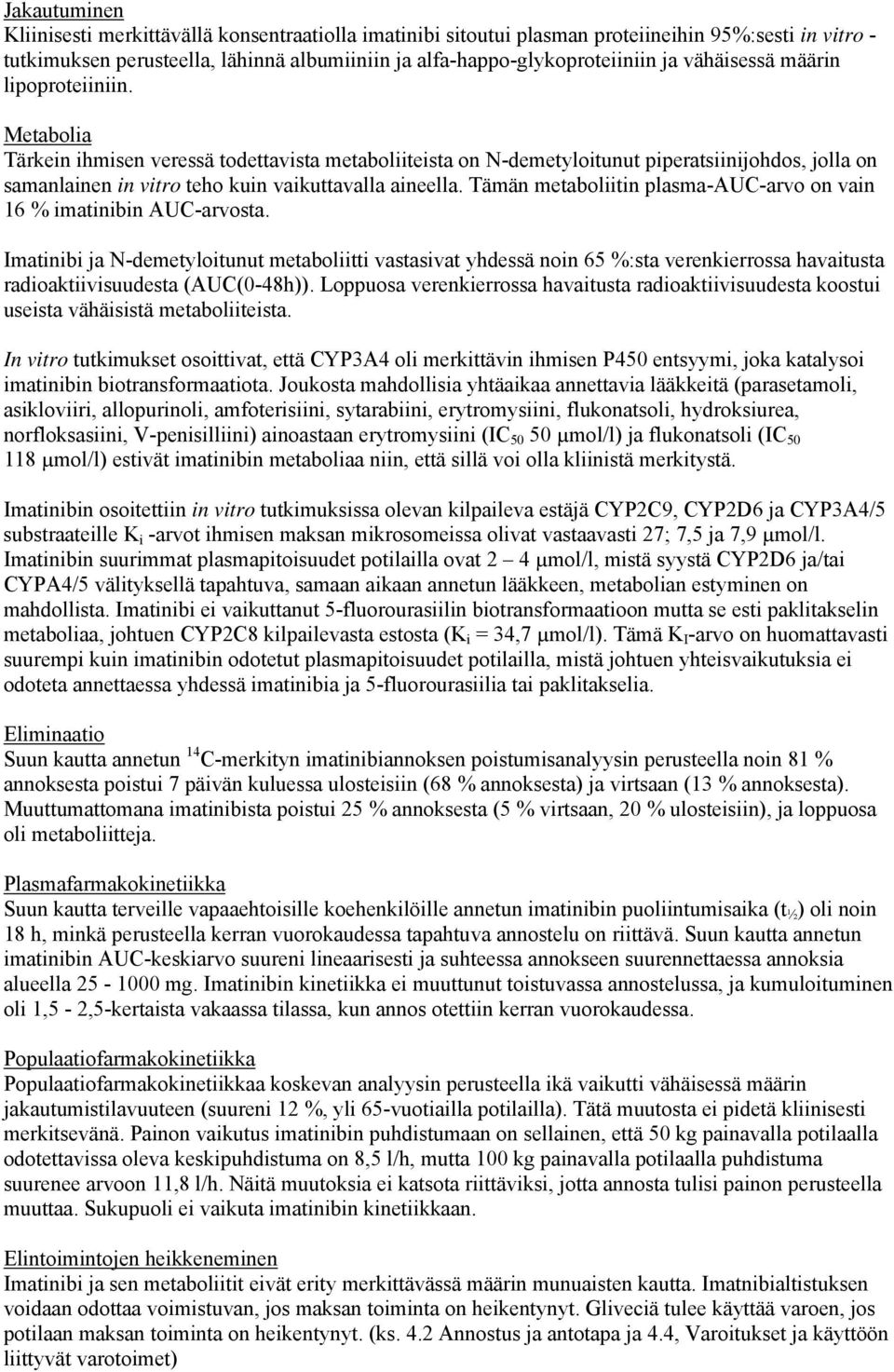 Metabolia Tärkein ihmisen veressä todettavista metaboliiteista on N-demetyloitunut piperatsiinijohdos, jolla on samanlainen in vitro teho kuin vaikuttavalla aineella.