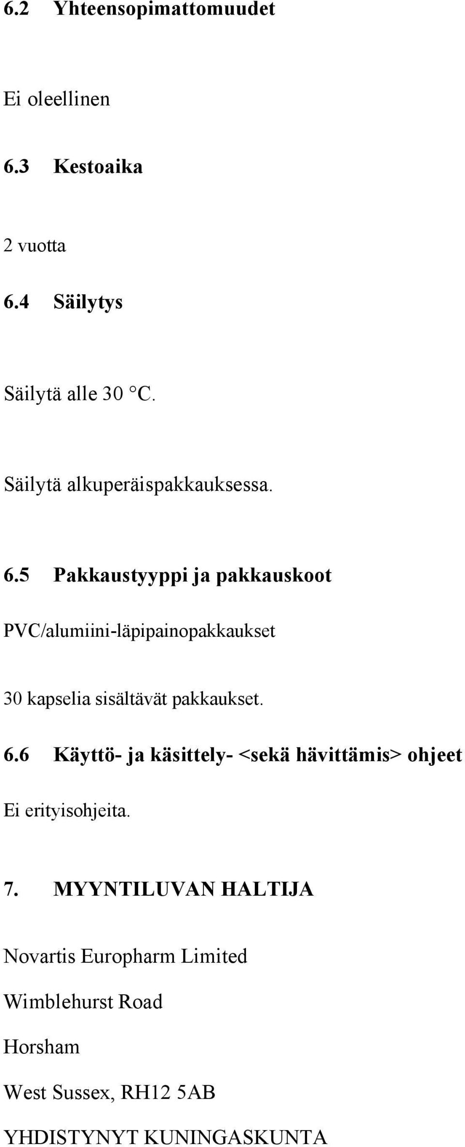 5 Pakkaustyyppi ja pakkauskoot PVC/alumiini-läpipainopakkaukset 30 kapselia sisältävät pakkaukset. 6.