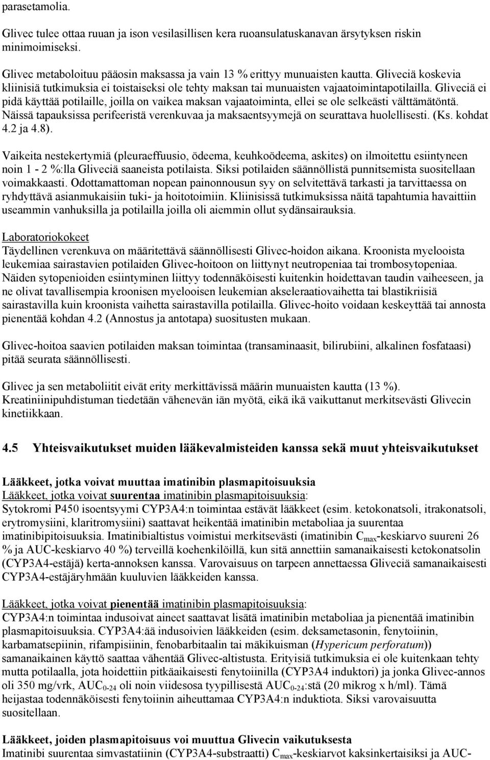 Gliveciä ei pidä käyttää potilaille, joilla on vaikea maksan vajaatoiminta, ellei se ole selkeästi välttämätöntä.