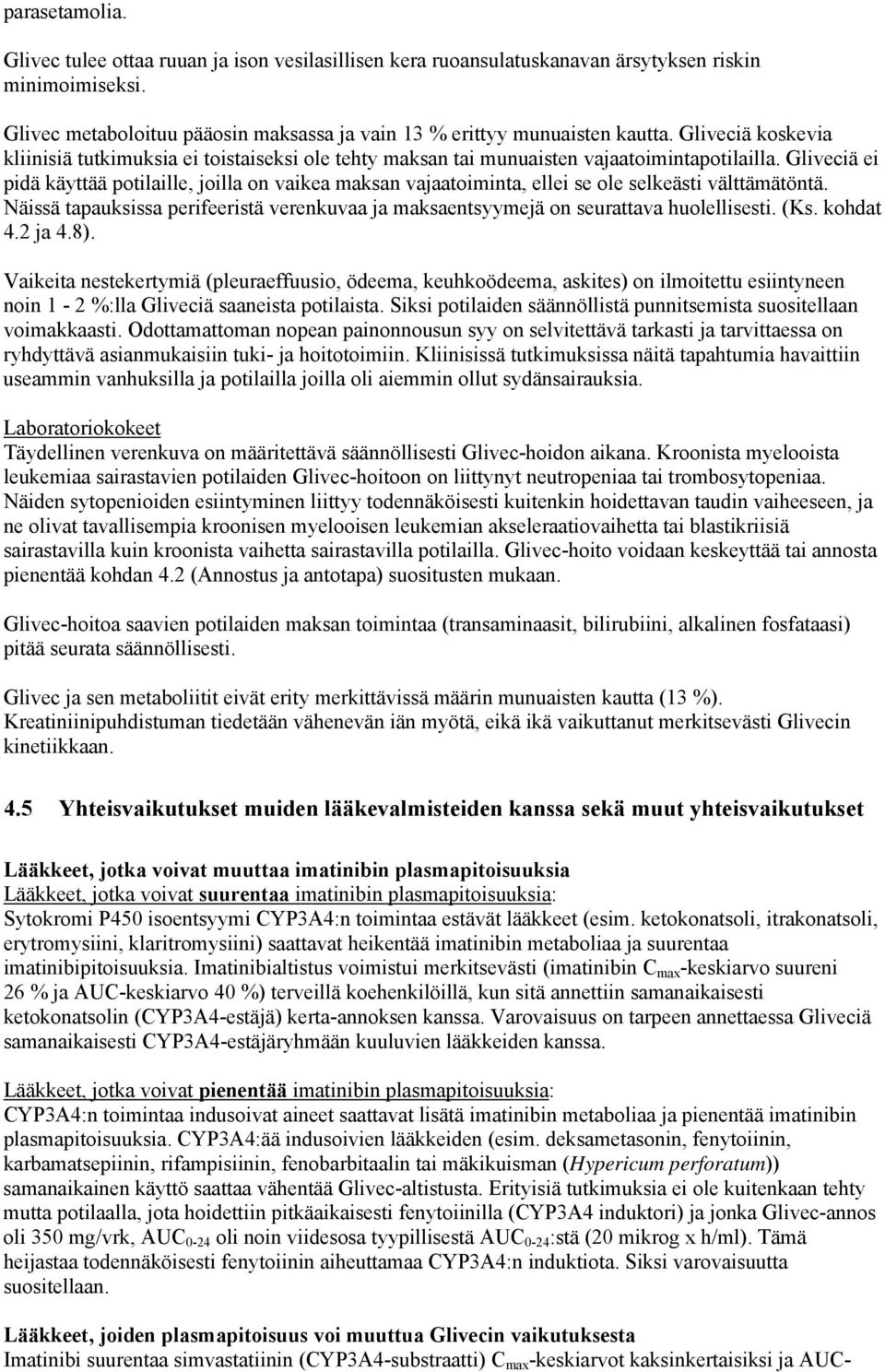 Gliveciä ei pidä käyttää potilaille, joilla on vaikea maksan vajaatoiminta, ellei se ole selkeästi välttämätöntä.