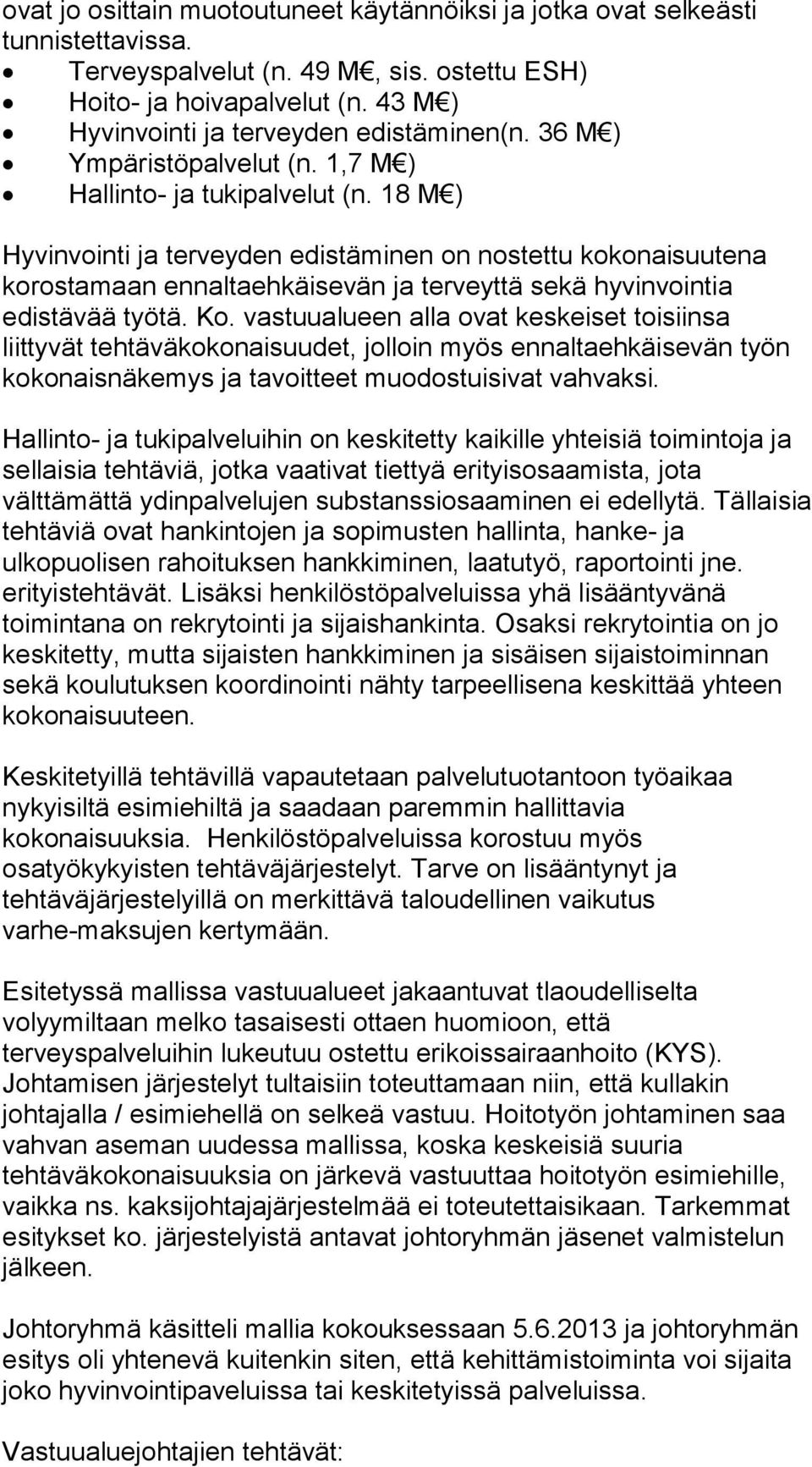 18 M ) Hyvinvointi ja terveyden edistäminen on nostettu kokonaisuutena korostamaan ennaltaehkäisevän ja terveyttä sekä hyvinvointia edistävää työtä. Ko.