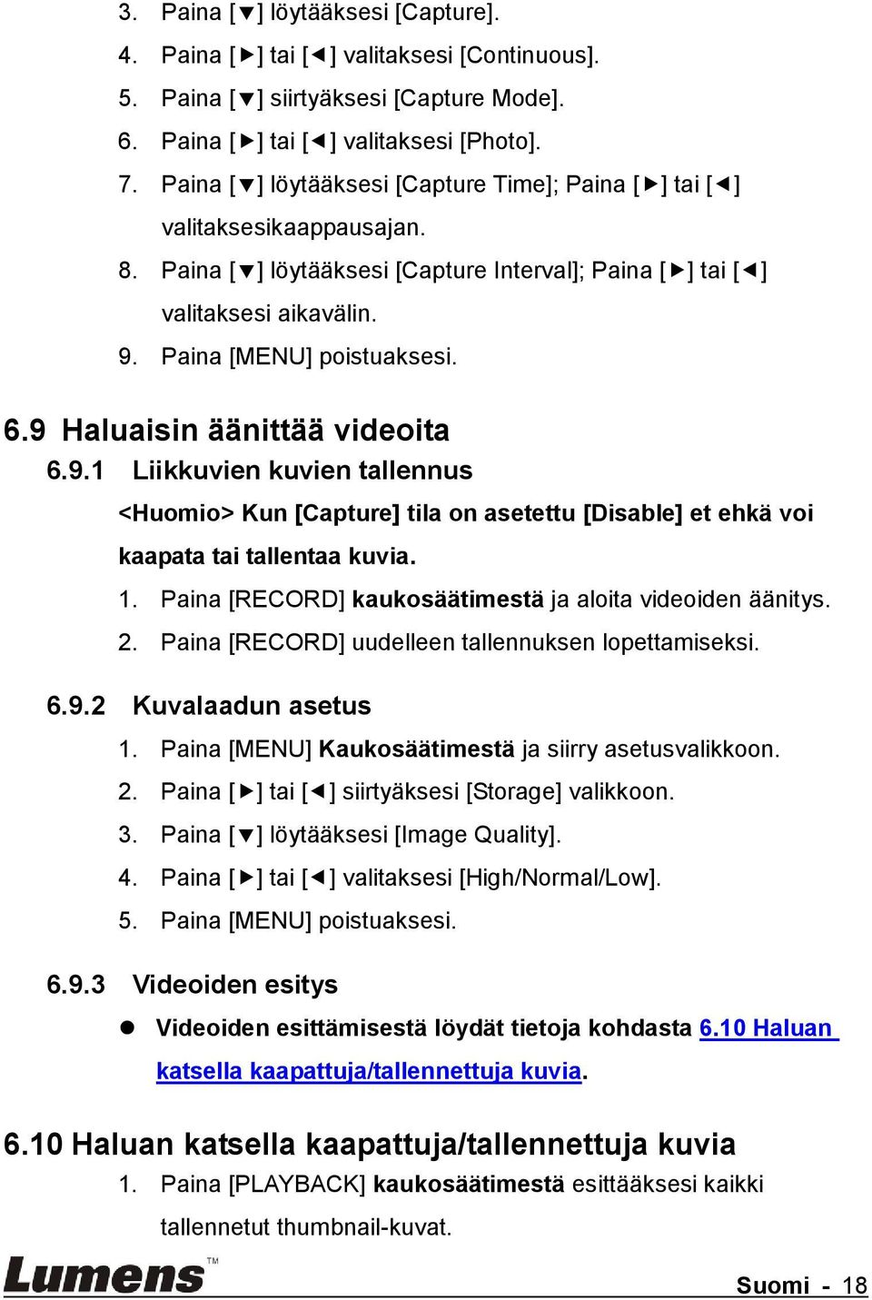 9 Haluaisin äänittää videoita 6.9.1 Liikkuvien kuvien tallennus <Huomio> Kun [Capture] tila on asetettu [Disable] et ehkä voi kaapata tai tallentaa kuvia. 1.