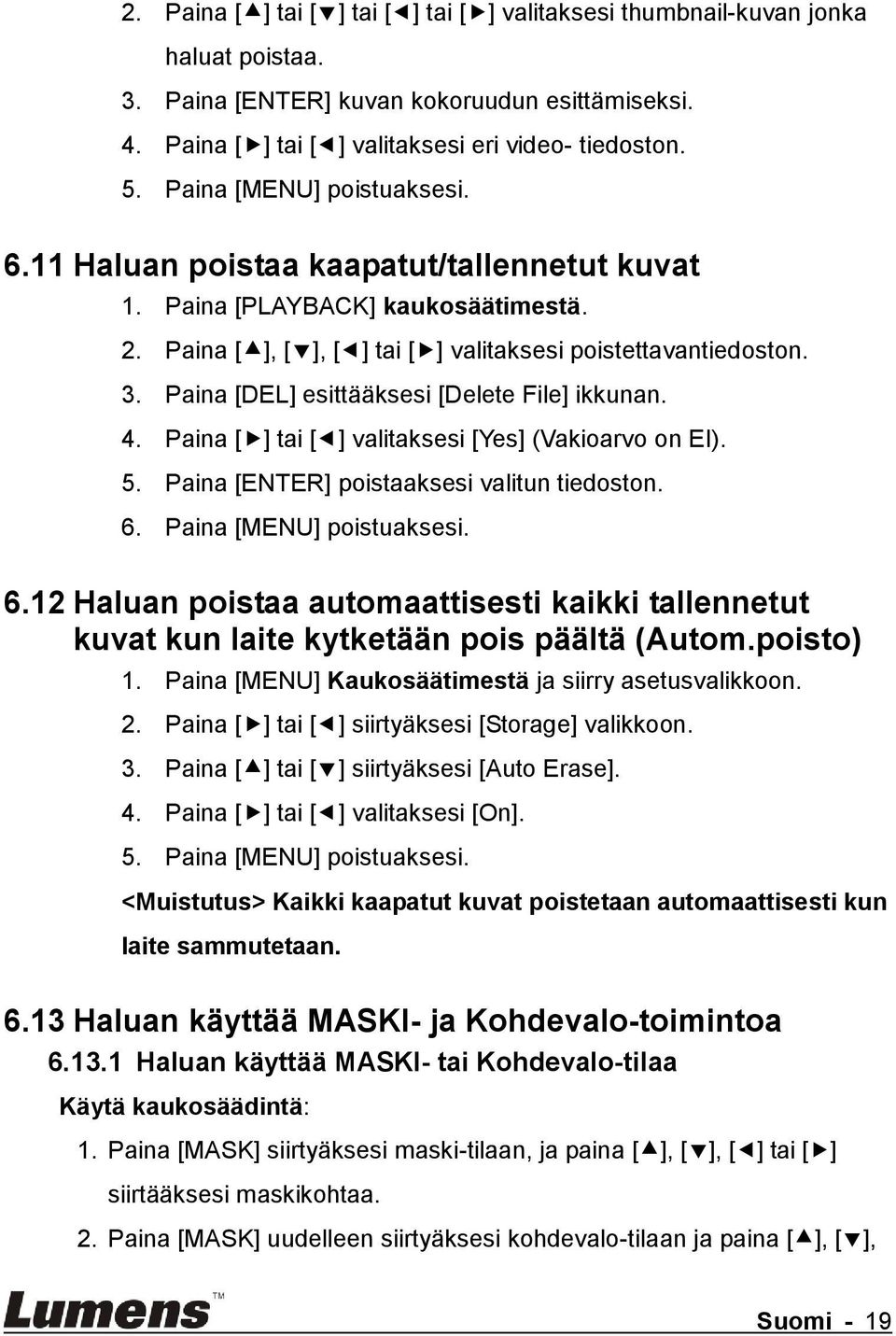 Paina [DEL] esittääksesi [Delete File] ikkunan. 4. Paina [ ] tai [ ] valitaksesi [Yes] (Vakioarvo on EI). 5. Paina [ENTER] poistaaksesi valitun tiedoston. 6.