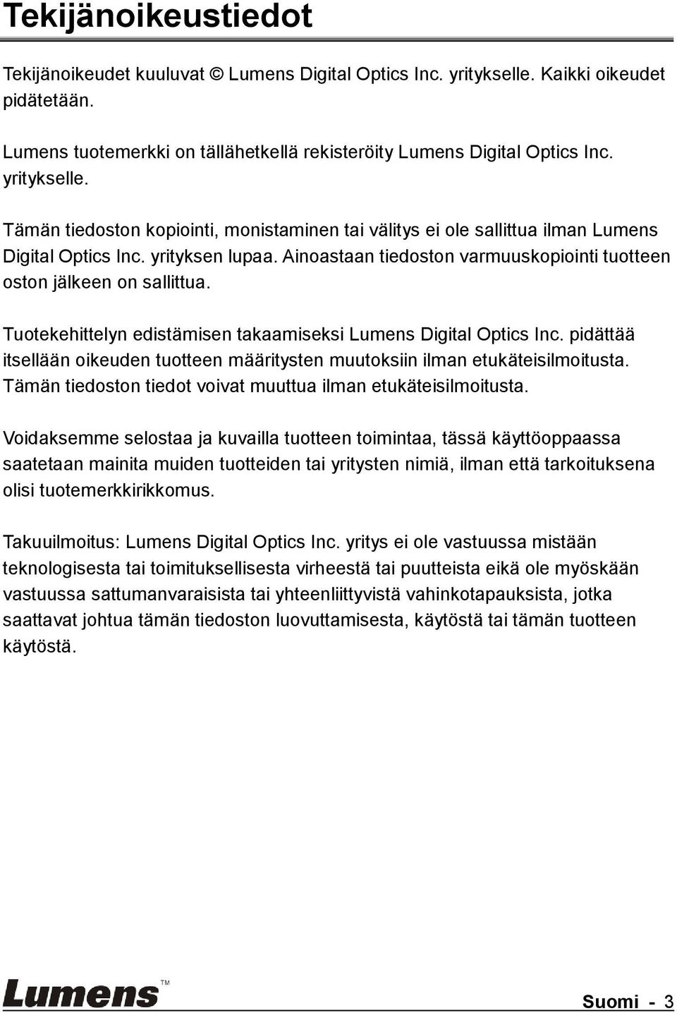 Ainoastaan tiedoston varmuuskopiointi tuotteen oston jälkeen on sallittua. Tuotekehittelyn edistämisen takaamiseksi Lumens Digital Optics Inc.