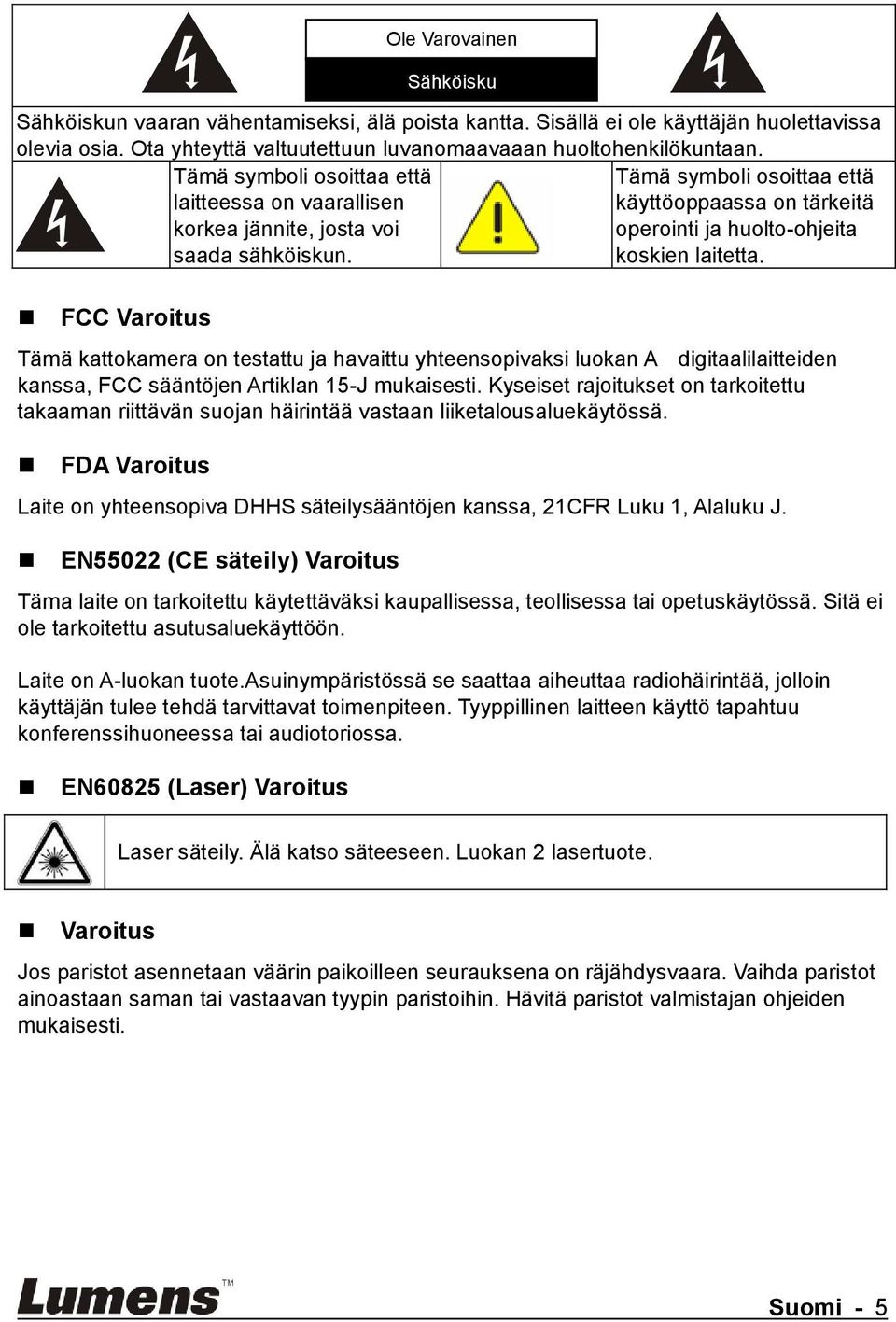 FCC Varoitus Tämä kattokamera on testattu ja havaittu yhteensopivaksi luokan A digitaalilaitteiden kanssa, FCC sääntöjen Artiklan 15-J mukaisesti.