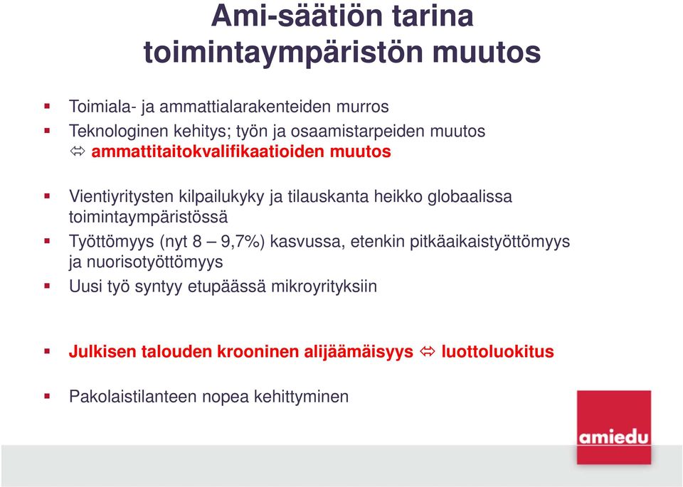 globaalissa toimintaympäristössä Työttömyys (nyt 8 9,7%) kasvussa, etenkin pitkäaikaistyöttömyys ja nuorisotyöttömyys