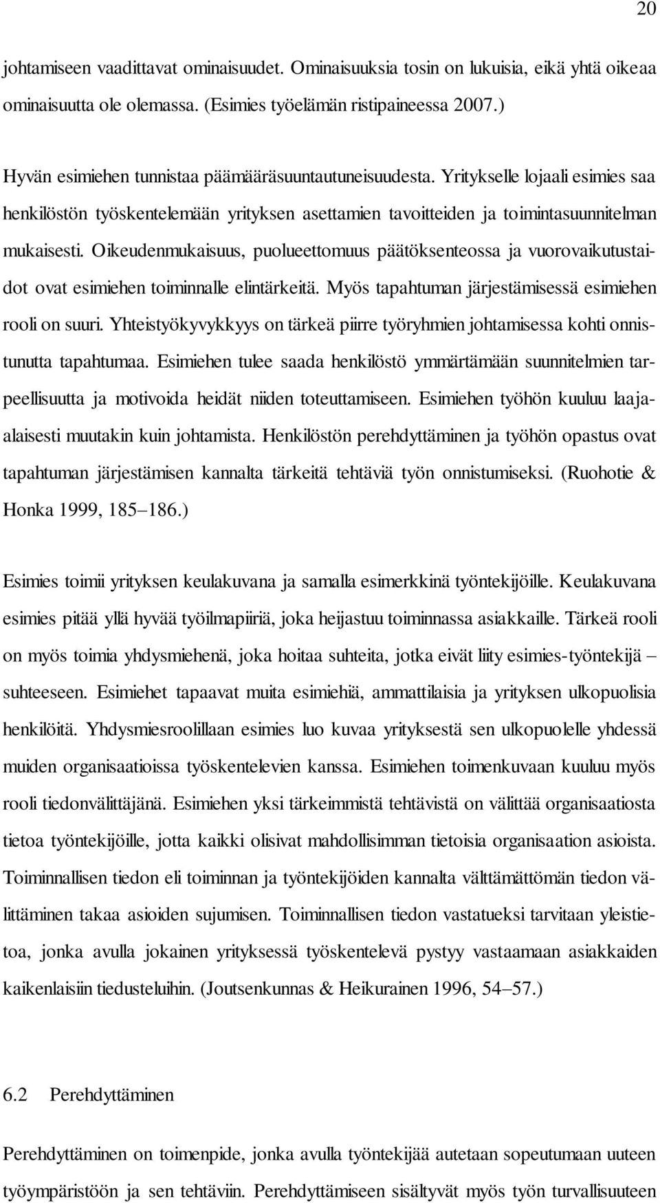 Oikeudenmukaisuus, puolueettomuus päätöksenteossa ja vuorovaikutustaidot ovat esimiehen toiminnalle elintärkeitä. Myös tapahtuman järjestämisessä esimiehen rooli on suuri.