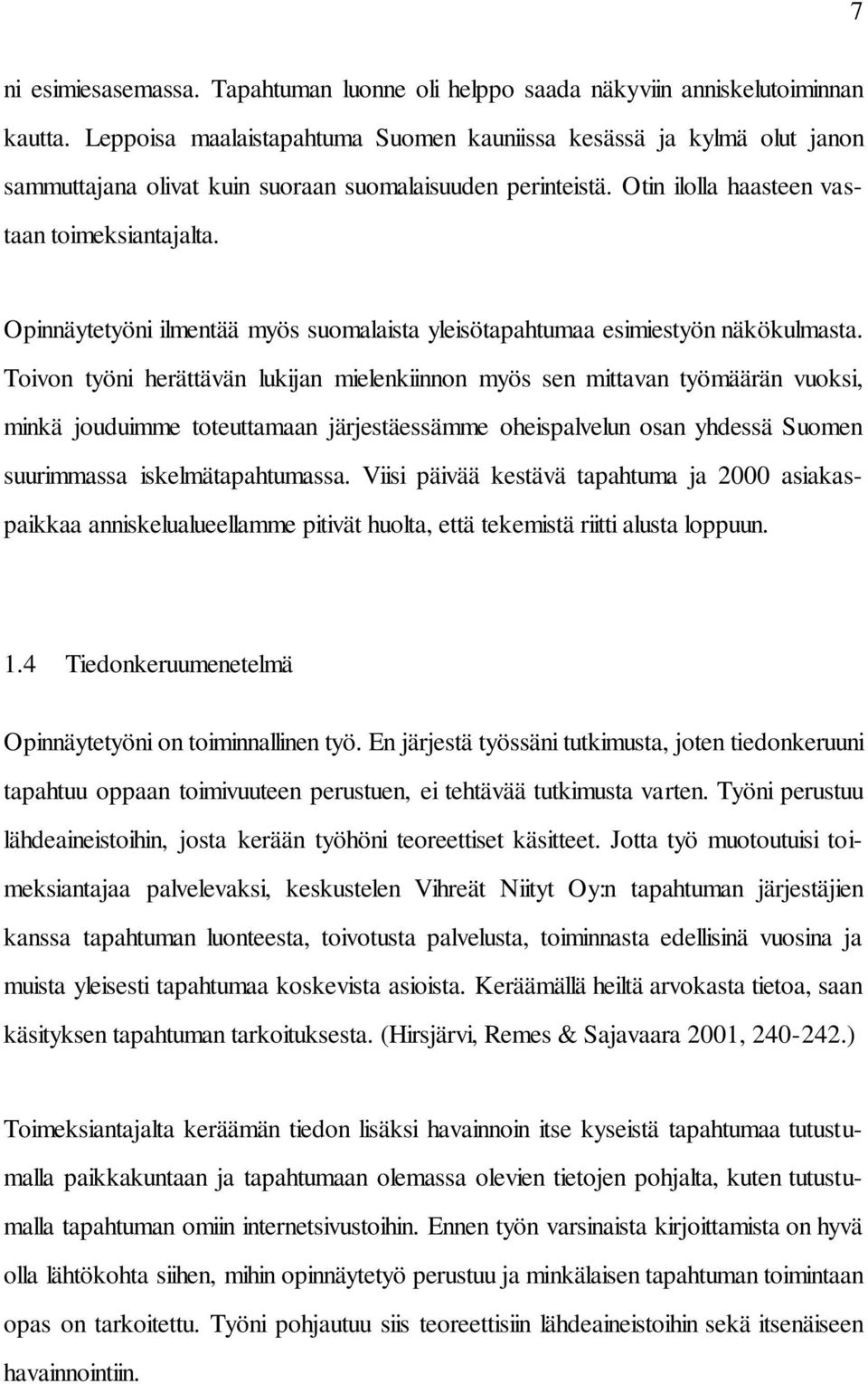 Opinnäytetyöni ilmentää myös suomalaista yleisötapahtumaa esimiestyön näkökulmasta.