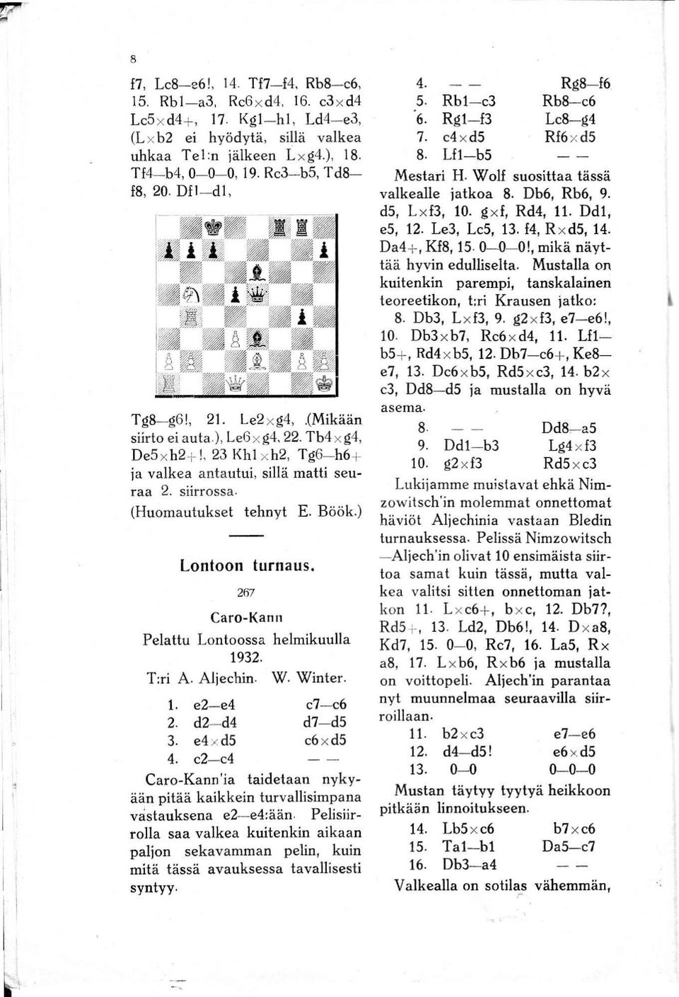 (Huomautukset tehnyt E. BÖök.) Lontoon turnaus. 267 Caro-Kann Pelattu Lontoossa helmikuulla 1932. T:ri A. Aljechin. W. Winter. 1. e2-e4 2. d2- d4 3. e4 x d5 4.