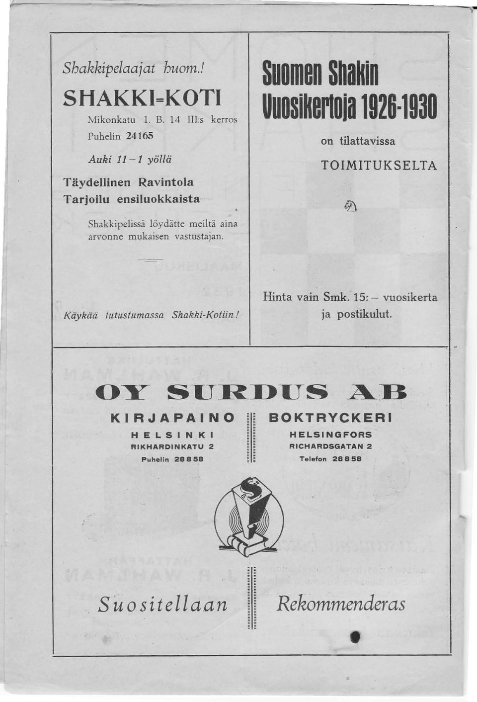 1930 on tilauavissa TOIMITUKSELTA Shakkipelissä löydätte meiltä aina arvonne mukaisen vastustajan, Ktiyktiti lulustllmassa