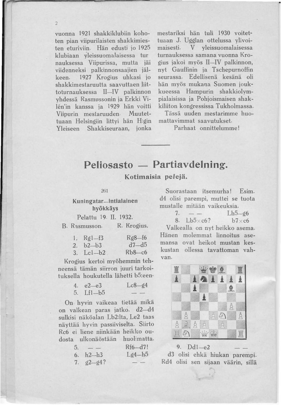 1927 Krogius uhkasi jo shakkimestaruutta saavuttaen liittoturnauksessa II-IV palkinnon yhdessä Rasmussonin ja Erkki Vilen'in kanssa ja 1929 hän voitti Viipurin mestaruuden.