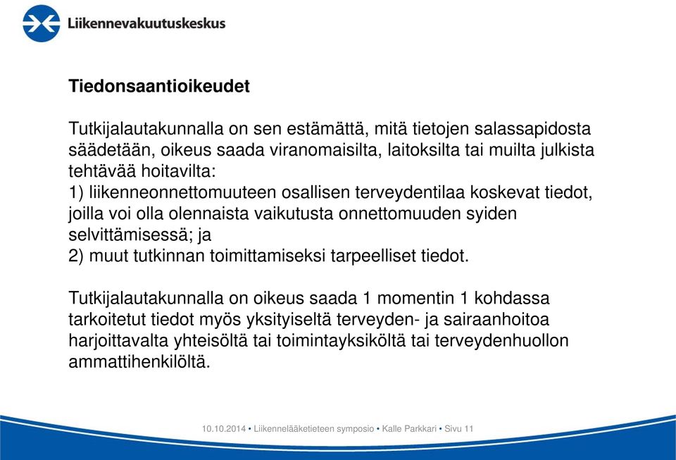 ja 2) muut tutkinnan toimittamiseksi tarpeelliset tiedot.