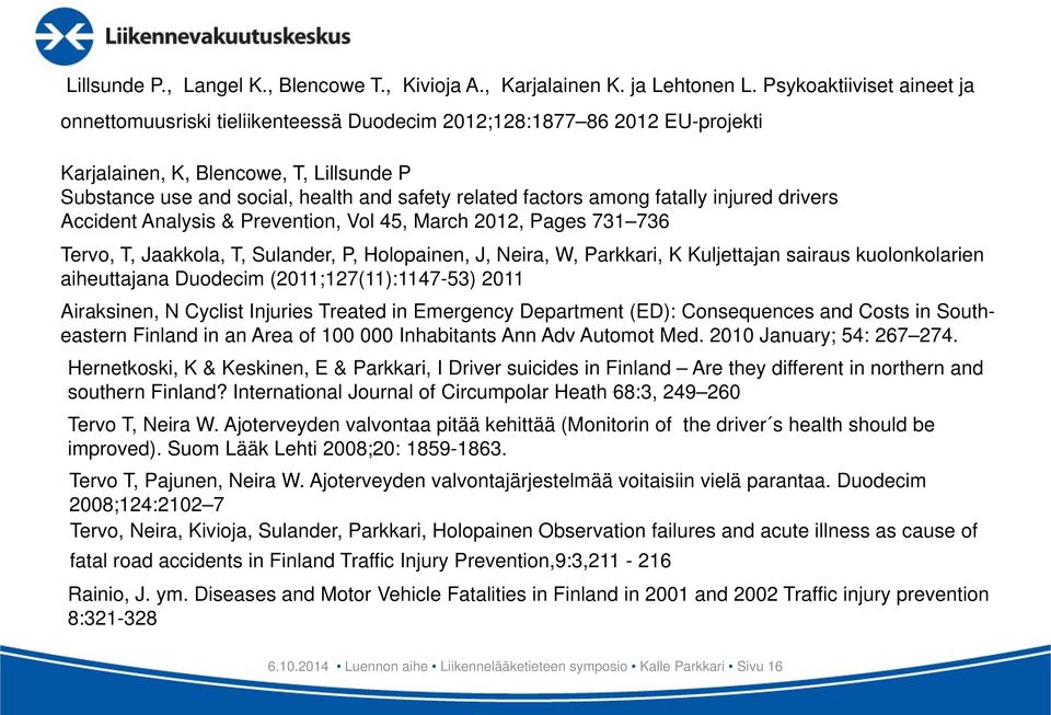 factors among fatally injured drivers Accident Analysis & Prevention, Vol 45, March 2012, Pages 731 736 Tervo, T, Jaakkola, T, Sulander, P, Holopainen, J, Neira, W, Parkkari, K Kuljettajan sairaus