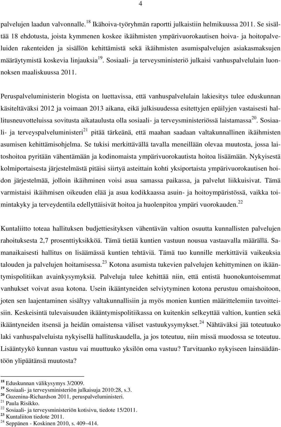 määräytymistä koskevia linjauksia 19. Sosiaali- ja terveysministeriö julkaisi vanhuspalvelulain luonnoksen maaliskuussa 2011.