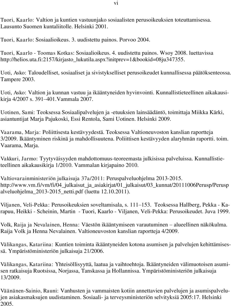 Uoti, Asko: Taloudelliset, sosiaaliset ja sivistykselliset perusoikeudet kunnallisessa päätöksenteossa. Tampere 2003. Uoti, Asko: Valtion ja kunnan vastuu ja ikääntyneiden hyvinvointi.