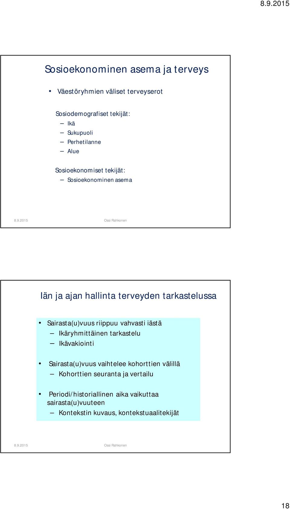 Sairasta(u)vuus riippuu vahvasti iästä Ikäryhmittäinen tarkastelu Ikävakiointi Sairasta(u)vuus vaihtelee kohorttien