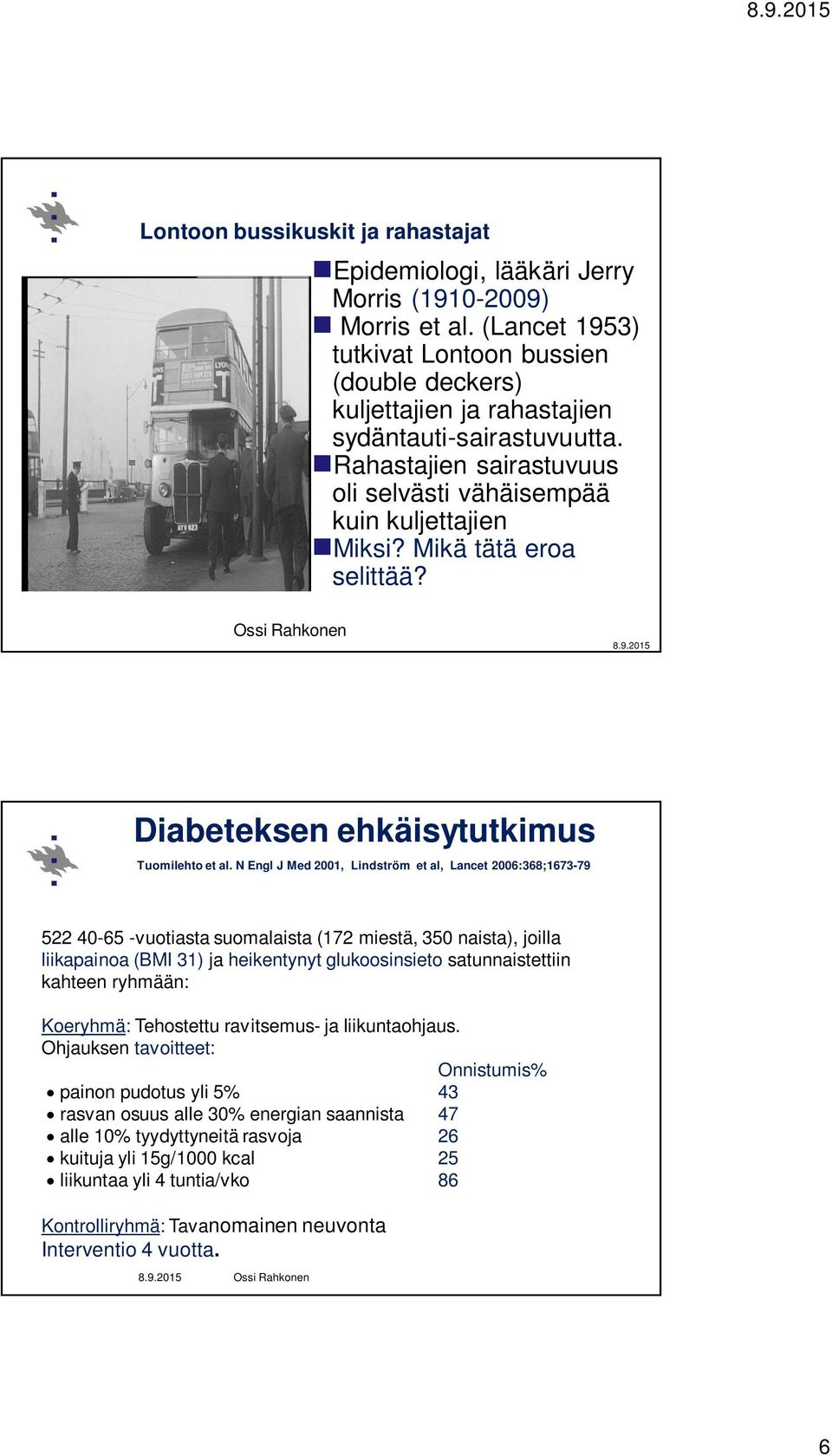 Mikä tätä eroa selittää? Diabeteksen ehkäisytutkimus Tuomilehto et al.