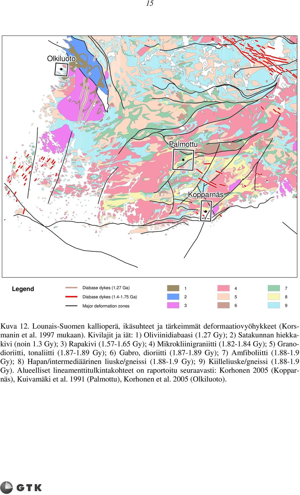 3 Gy); 3) Rapakivi (1.57-1.65 Gy); 4) Mikrokliinigraniitti (1.82-1.84 Gy); 5) Granodioriitti, tonaliitti (1.87-1.89 Gy); 6) Gabro, dioriitti (1.87-1.89 Gy); 7) Amfiboliitti (1.88-1.