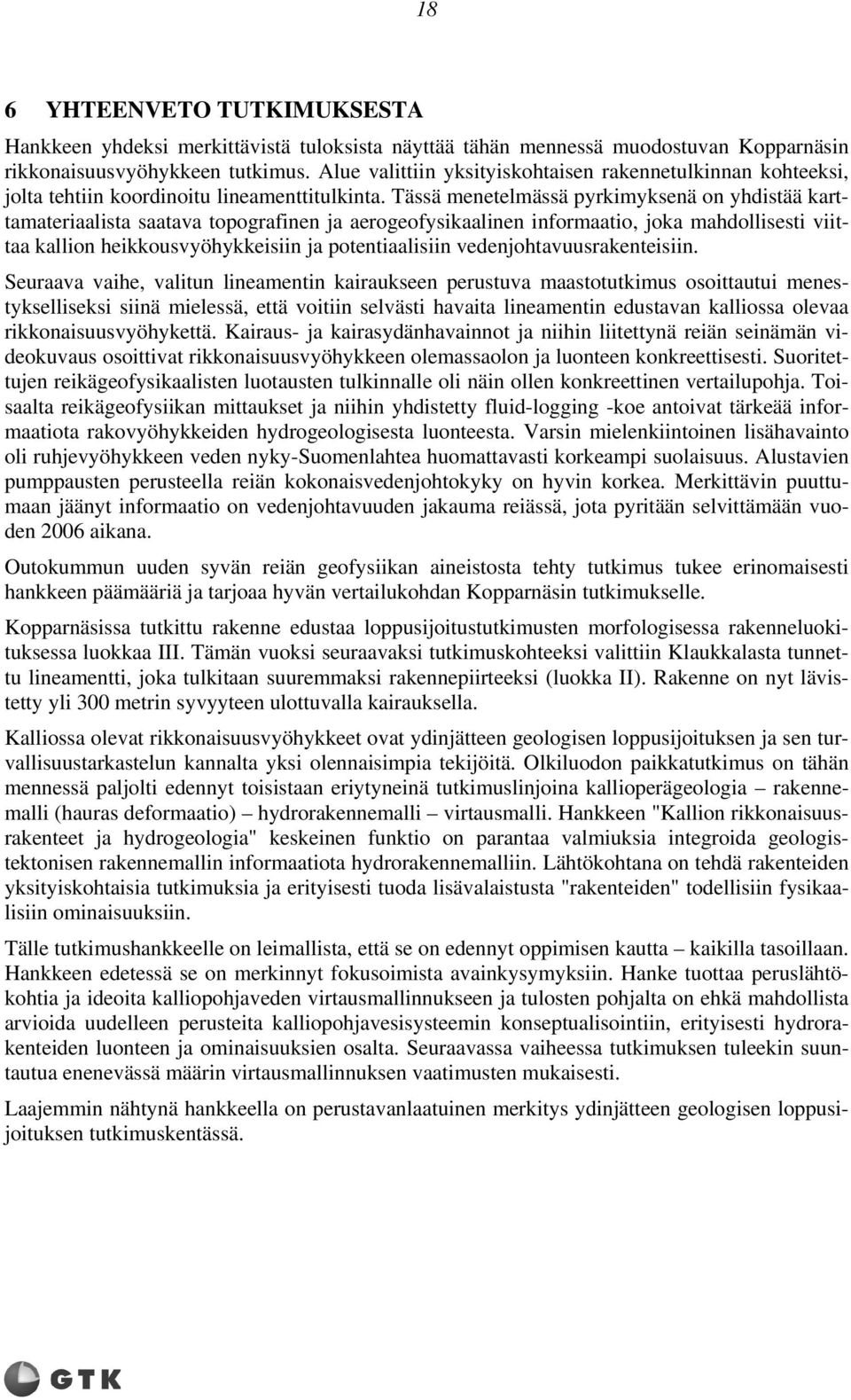 Tässä menetelmässä pyrkimyksenä on yhdistää karttamateriaalista saatava topografinen ja aerogeofysikaalinen informaatio, joka mahdollisesti viittaa kallion heikkousvyöhykkeisiin ja potentiaalisiin