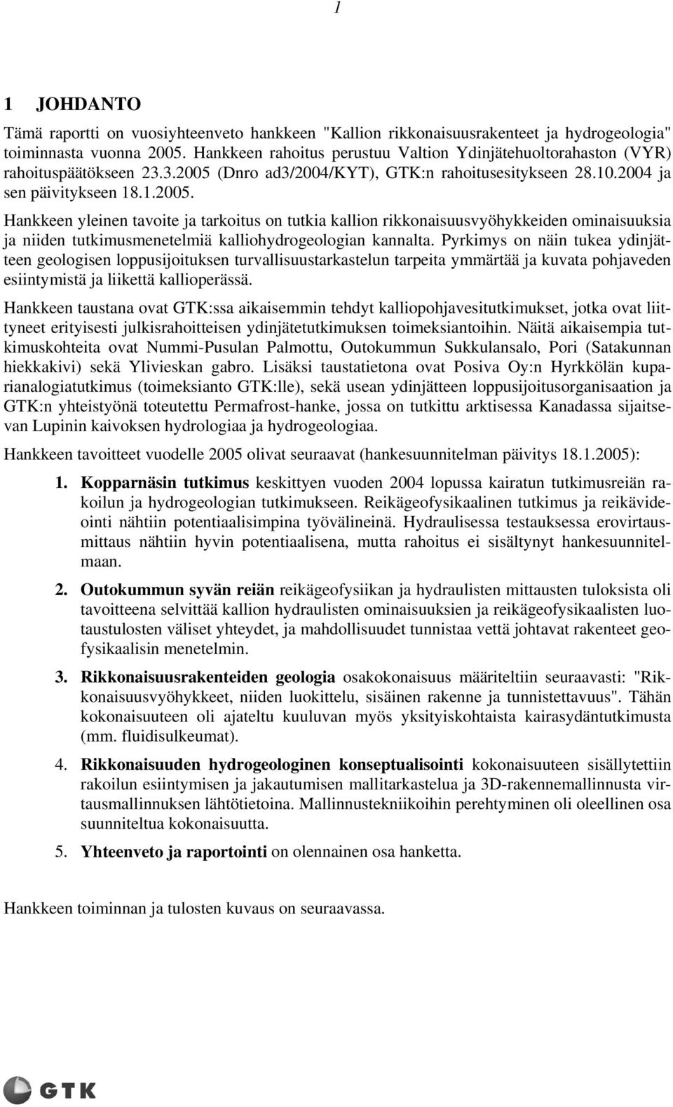 (Dnro ad3/2004/kyt), GTK:n rahoitusesitykseen 28.10.2004 ja sen päivitykseen 18.1.2005.