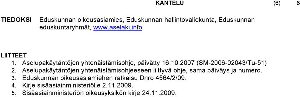 Aselupakäytäntöjen yhtenäistämisohjeeseen liittyvä ohje, sama päiväys ja numero. 3.