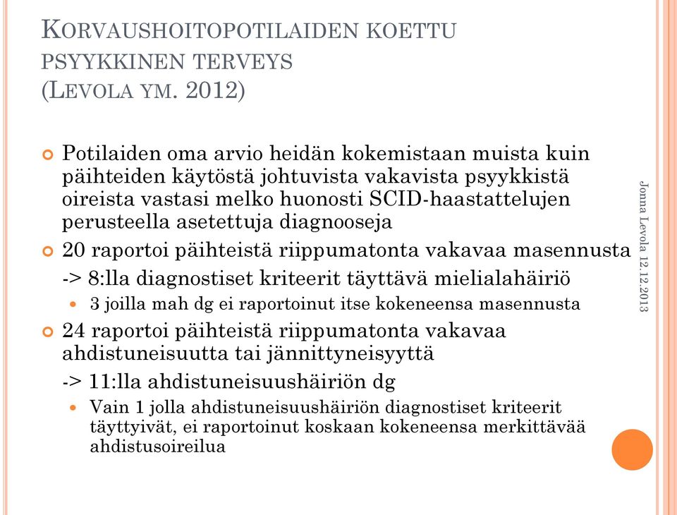 perusteella asetettuja diagnooseja 20 raportoi päihteistä riippumatonta vakavaa masennusta -> 8:lla diagnostiset kriteerit täyttävä mielialahäiriö 3 joilla mah dg ei