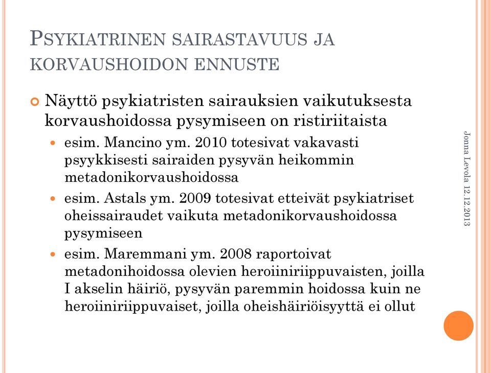 2009 totesivat etteivät psykiatriset oheissairaudet vaikuta metadonikorvaushoidossa pysymiseen esim. Maremmani ym.