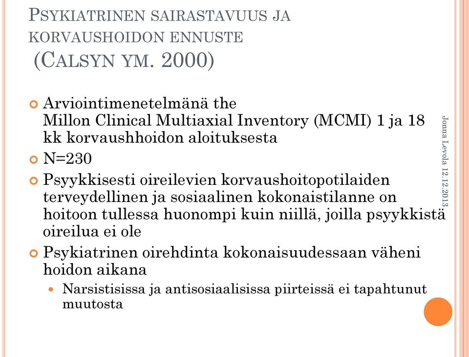 Psyykkisesti oireilevien korvaushoitopotilaiden terveydellinen ja sosiaalinen kokonaistilanne on hoitoon tullessa