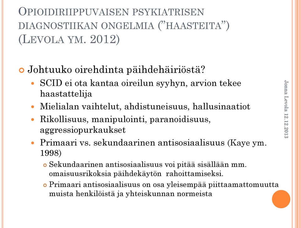 paranoidisuus, aggressiopurkaukset Primaari vs. sekundaarinen antisosiaalisuus (Kaye ym.