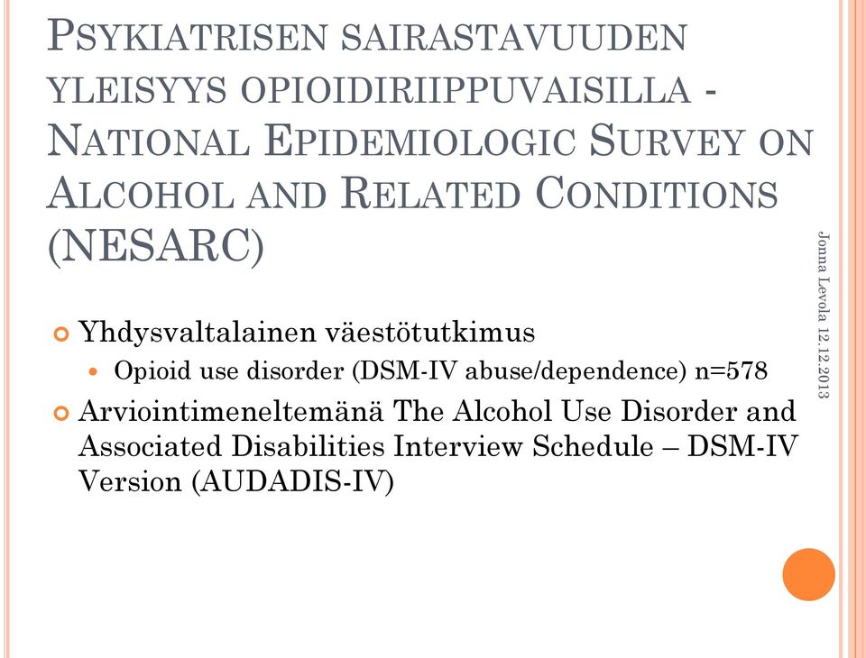 Opioid use disorder (DSM-IV abuse/dependence) n=578 Arviointimeneltemänä The Alcohol