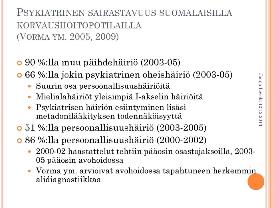 Mielialahäiriöt yleisimpiä I-akselin häiriöitä Psykiatrisen häiriön esiintyminen lisäsi metadonilääkityksen todennäköisyyttä 51 %:lla