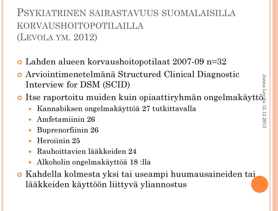 (SCID) Itse raportoitu muiden kuin opiaattiryhmän ongelmakäyttö Kannabiksen ongelmakäyttöä 27 tutkittavalla Amfetamiinin 26