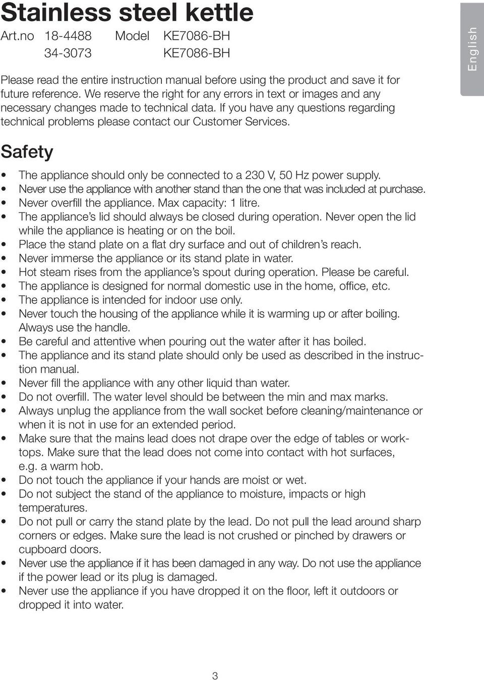 English Safety The appliance should only be connected to a 230 V, 50 Hz power supply. Never use the appliance with another stand than the one that was included at purchase.