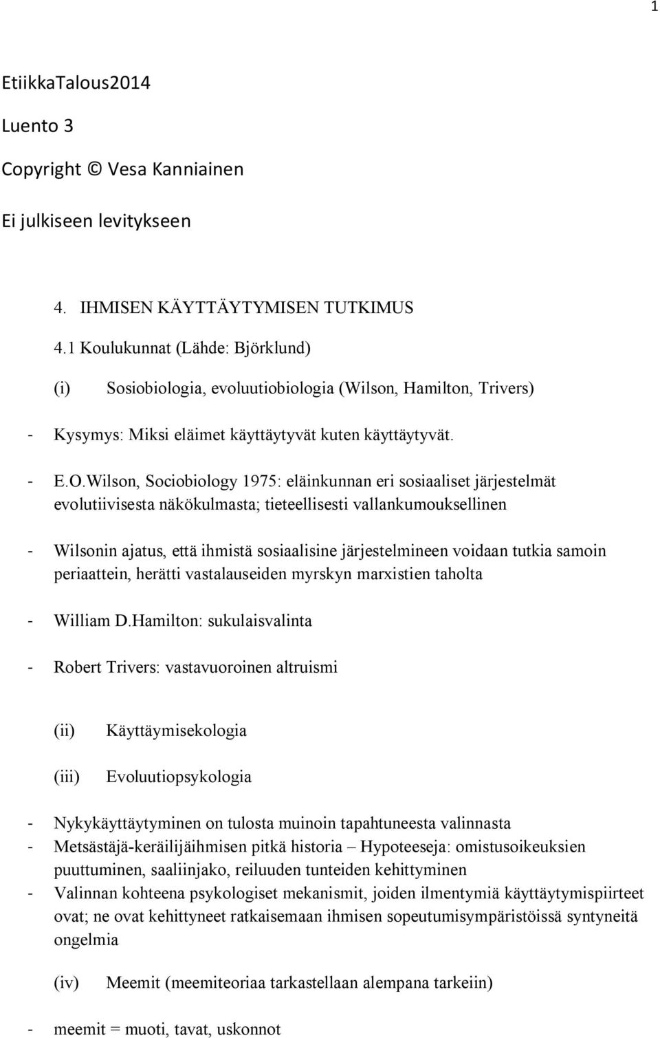 Wilson, Sociobiology 1975: eläinkunnan eri sosiaaliset järjestelmät evolutiivisesta näkökulmasta; tieteellisesti vallankumouksellinen - Wilsonin ajatus, että ihmistä sosiaalisine järjestelmineen