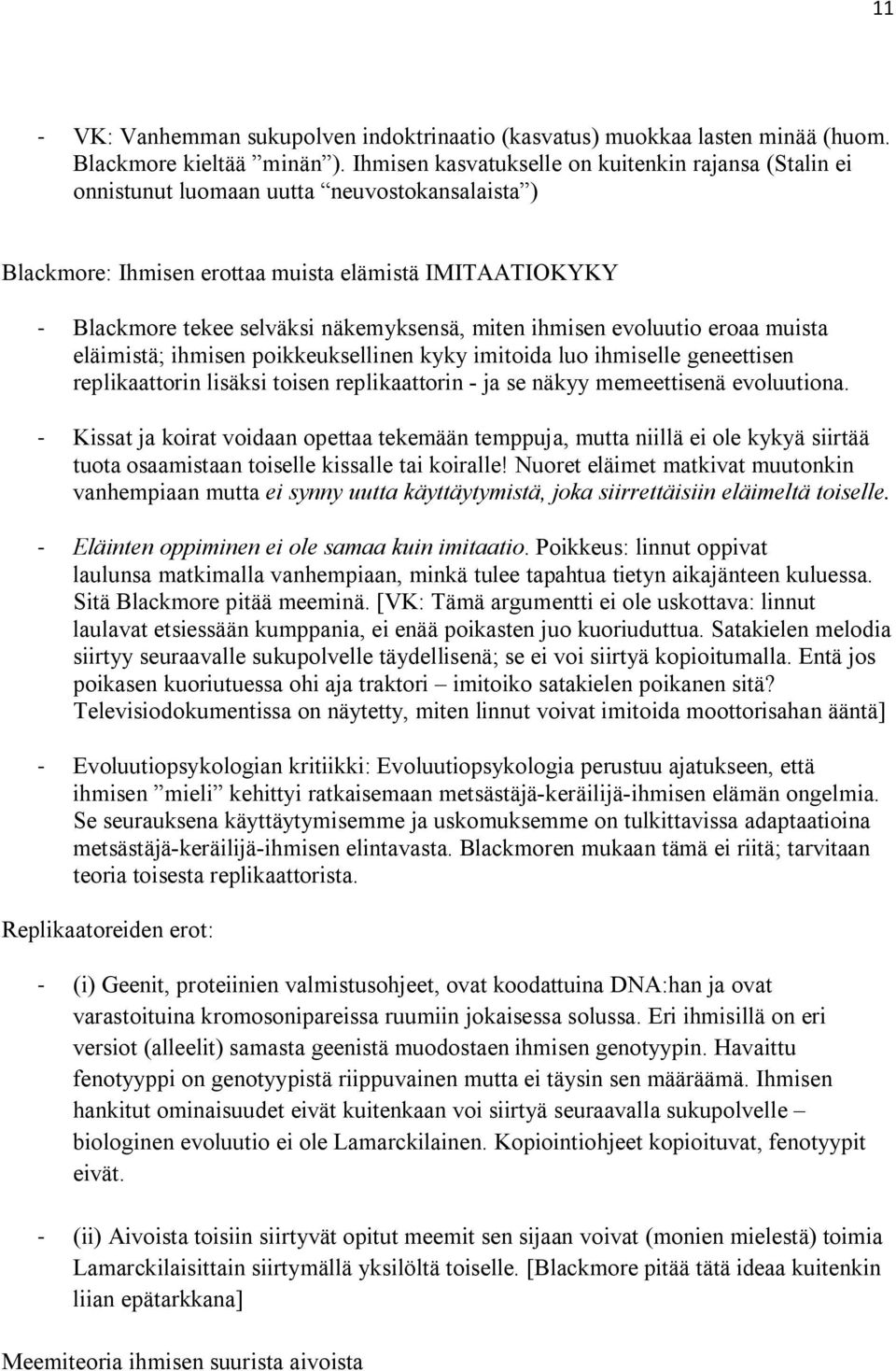 miten ihmisen evoluutio eroaa muista eläimistä; ihmisen poikkeuksellinen kyky imitoida luo ihmiselle geneettisen replikaattorin lisäksi toisen replikaattorin - ja se näkyy memeettisenä evoluutiona.