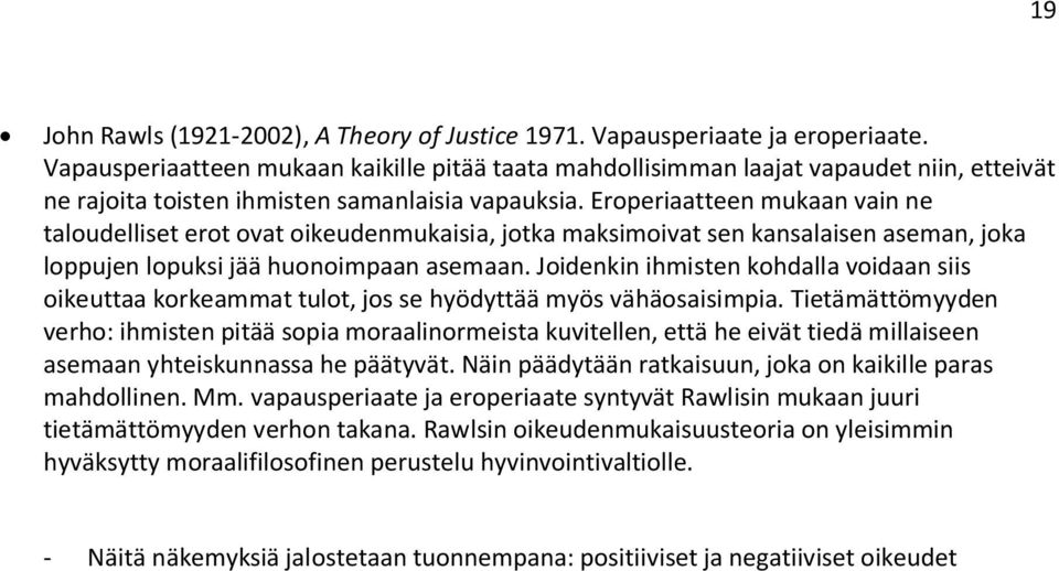 Eroperiaatteen mukaan vain ne taloudelliset erot ovat oikeudenmukaisia, jotka maksimoivat sen kansalaisen aseman, joka loppujen lopuksi jää huonoimpaan asemaan.