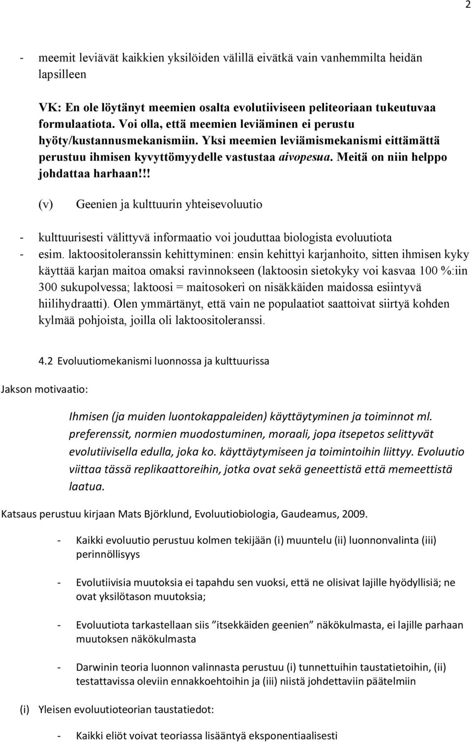 Meitä on niin helppo johdattaa harhaan!!! (v) Geenien ja kulttuurin yhteisevoluutio - kulttuurisesti välittyvä informaatio voi jouduttaa biologista evoluutiota - esim.