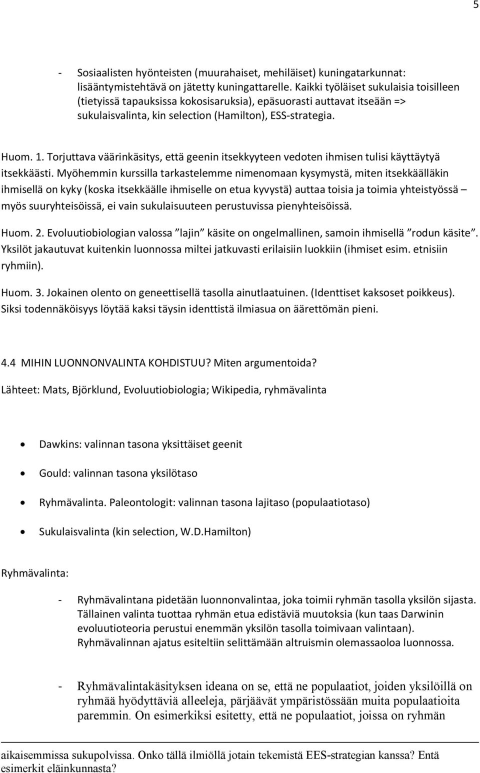 Torjuttava väärinkäsitys, että geenin itsekkyyteen vedoten ihmisen tulisi käyttäytyä itsekkäästi.