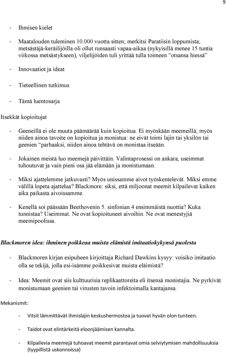 toimeen otsansa hiessä - Innovaatiot ja ideat - Tieteellinen tutkimus - Tämä luentosarja Itsekkät kopioitujat - Geeneillä ei ole muuta päämäärää kuin kopioitua.