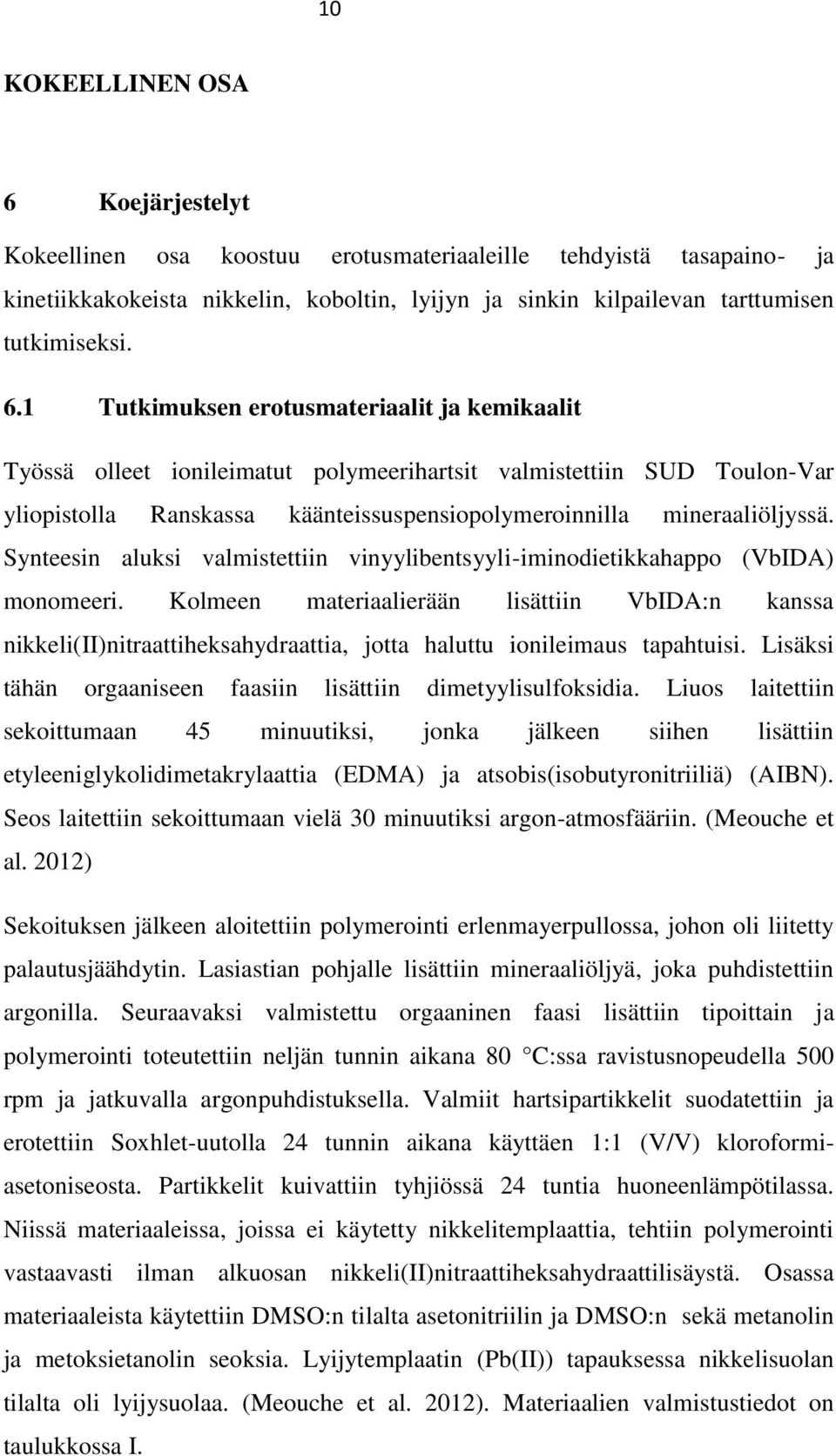 Synteesin aluksi valmistettiin vinyylibentsyyli-iminodietikkahappo (VbIDA) monomeeri.