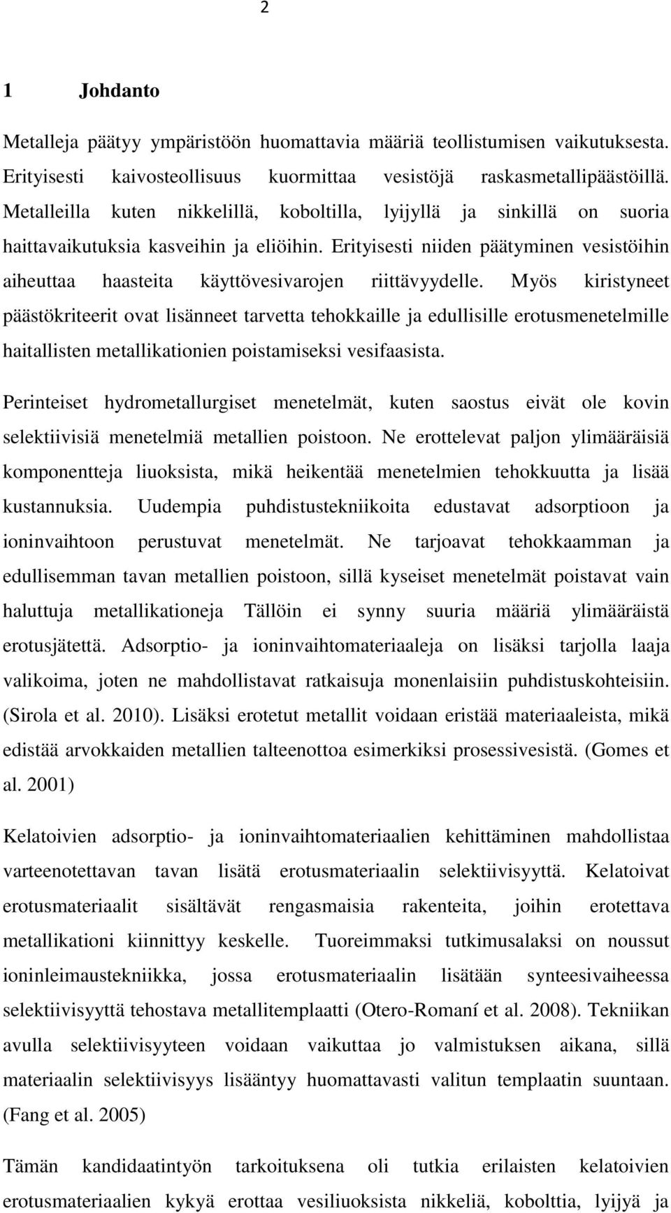 Erityisesti niiden päätyminen vesistöihin aiheuttaa haasteita käyttövesivarojen riittävyydelle.