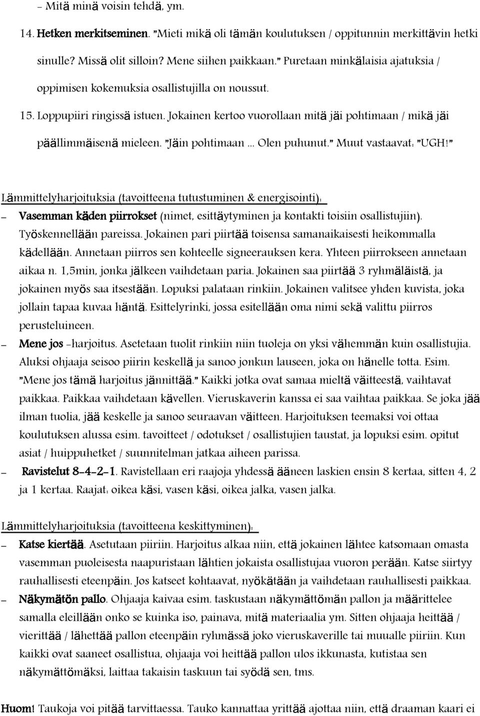 .. Ole puhuut. Muut vastaavat: UGH! Lämmittelyharjoituksia (tavoitteea tutustumie & eergisoiti): Vasemma kä de piirrokset (imet, esittä ytymie ja kotakti toisii osallistujii). Työskeellää pareissa.