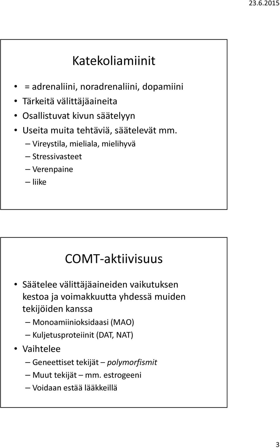 Vireystila, mieliala, mielihyvä Stressivasteet Verenpaine liike COMT-aktiivisuus Säätelee välittäjäaineiden vaikutuksen