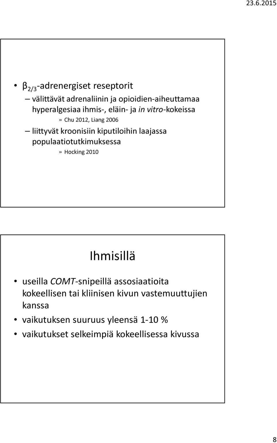 populaatiotutkimuksessa» Hocking 2010 Ihmisillä useilla COMT-snipeillä assosiaatioita kokeellisen tai