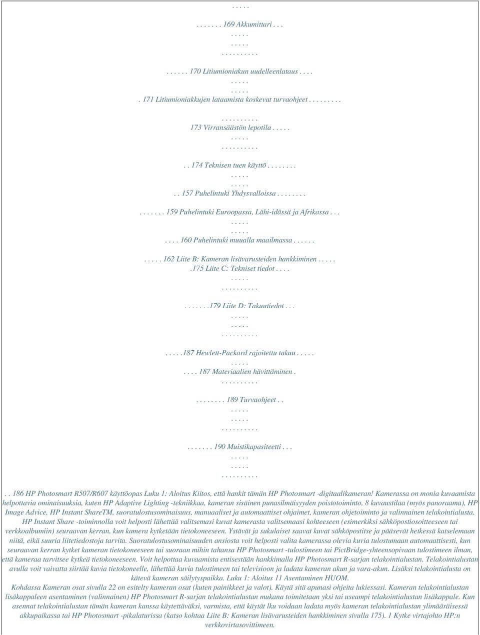 175 Liite C: Tekniset tiedot......179 Liite D: Takuutiedot... 187 Hewlett-Packard rajoitettu takuu.... 187 Materiaalien hävittäminen.... 189 Turvaohjeet.... 190 Muistikapasiteetti.