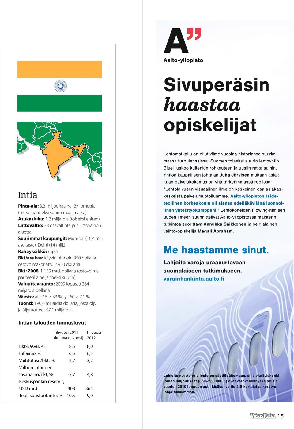 dollaria (ostovoimapariteetilla neljänneksi suurin) Valuuttavaranto: 2009 lopussa 284 miljardia dollaria Väestö: alle 15 v. 33., yli 60 v.