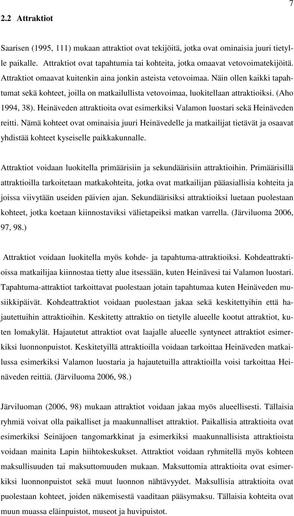 Heinäveden attraktioita ovat esimerkiksi Valamon luostari sekä Heinäveden reitti.